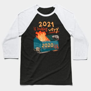 2021 is looking very 2020 ish Funny Dumpster Fire Baseball T-Shirt